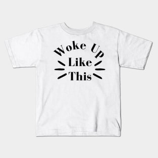 Woke Up Like This. Body Positivity. Motivational Inspirational Quote. Great Gift for Women or for Mothers Day. Kids T-Shirt